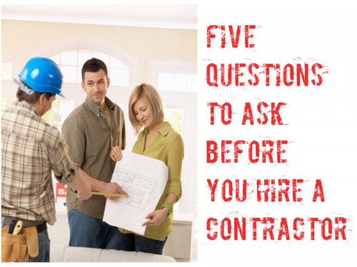 5 Questions To Ask Before You Hire A Contractor