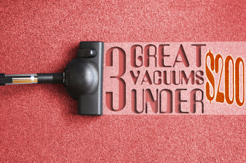 3 Great Vacuums Under $200